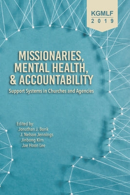 Missionaries, Mental Health, and Accountability: Support Systems in Churches and Agencies by Bonk, Jonathan J.