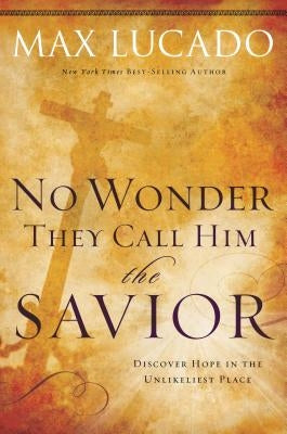 No Wonder They Call Him the Savior: Discover Hope in the Unlikeliest Place Thomas Nelson