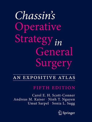 Chassin's Operative Strategy in General Surgery: An Expositive Atlas by Scott-Conner, Carol E. H.