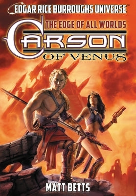 Carson of Venus: The Edge of All Worlds (Edgar Rice Burroughs Universe) by Betts, Matt