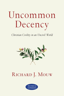 Uncommon Decency: Christian Civility in an Uncivil World IVP Books