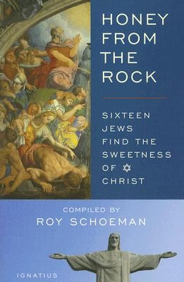 Honey from the Rock: Sixteen Jews Find the Sweetness of Christ Ignatius Press