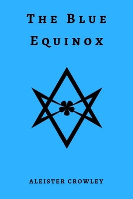 The Blue Equinox by Crowley, Aleister