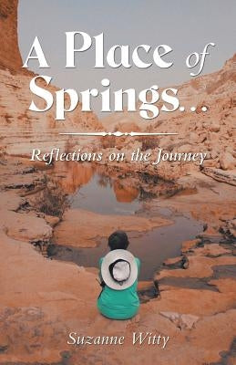 A Place of Springs . . .: Reflections on the Journey Paperback WestBow Press