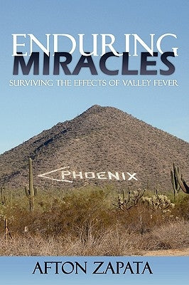 Enduring Miracles: Surviving the Effects of Valley Fever by Zapata, Afton