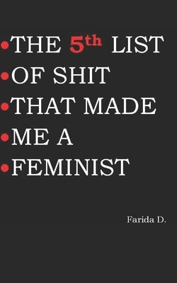 THE 5th LIST OF SHIT THAT MADE ME A FEMINIST Paperback Independently Published