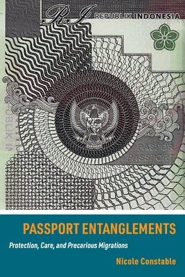 Passport Entanglements: Protection, Care, and Precarious Migrations Paperback University of California Press