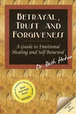 Betrayal, Trust and Forgiveness: A Guide to Emotional Healing and Self-Renewal by Hedva, Beth