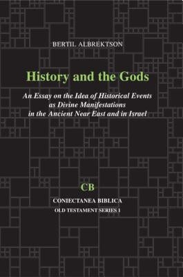 History and the Gods: An Essay on the Idea of Historical Events as Divine Manifestations in the Ancient Near East and Israel by Albrektson, Bertil