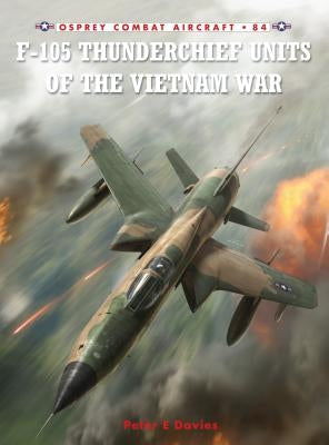 F-105 Thunderchief Units of the Vietnam War Paperback Osprey Publishing (UK)
