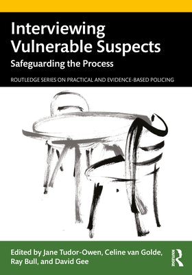 Interviewing Vulnerable Suspects: Safeguarding the Process by Tudor-Owen, Jane