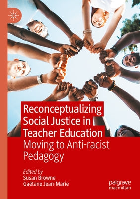 Reconceptualizing Social Justice in Teacher Education: Moving to Anti-Racist Pedagogy Paperback Palgrave MacMillan