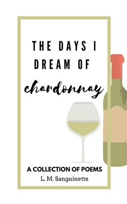 The Days I Dream of Chardonnay Paperback L.M.Sanguinette