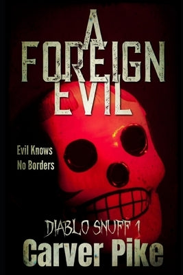 A Foreign Evil: Diablo Snuff 1 by Pike, Carver