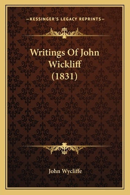 Writings Of John Wickliff (1831) by Wycliffe, John