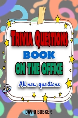 Trivia Questions Book On The Office: All new questions by Bobker, David