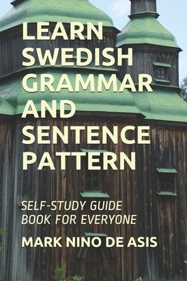 Learn Swedish Grammar and Sentence Pattern: Self-Study Guide Book for Everyone by de Asis, Mark Nino