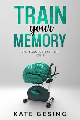 Train your Memory Vol. 3: Brain games for adults Paperback Independently Published
