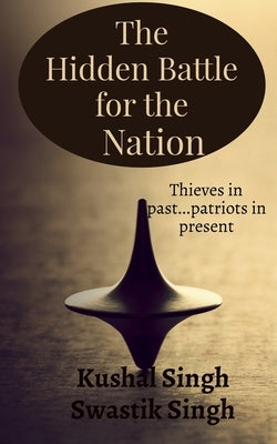 The Hidden Battle for the Nation Second Edition: Thieves in past....patriots in present! Paperback Notion Press