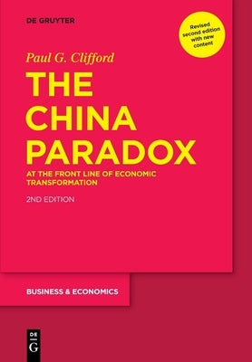 The China Paradox: At the Front Line of Economic Transformation by Clifford, Paul G.