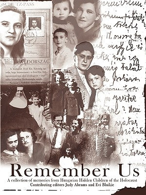 Remember Us: A collection of memories from Hungarian Hidden Children of the Holocaust by The Hungarian Hidden Children