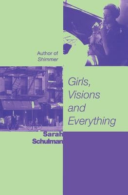 Girls, Visions and Everything by Schulman, Sarah