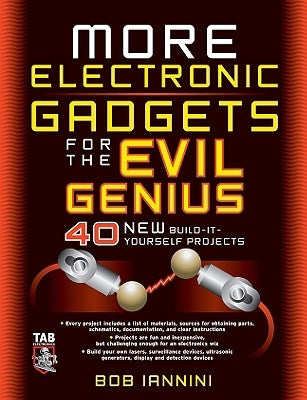 More Electronic Gadgets for the Evil Genius: 40 New Build-It-Yourself Projects Paperback McGraw Hill Tab