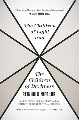 The Children of Light and the Children of Darkness: A Vindication of Democracy and a Critique of Its Traditional Defense Paperback University of Chicago Press