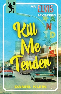 Kill Me Tender: An Elvis Mystery by Klein, Daniel