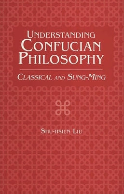 Understanding Confucian Philosophy: Classical and Sung-Ming Paperback Bloomsbury Publishing PLC