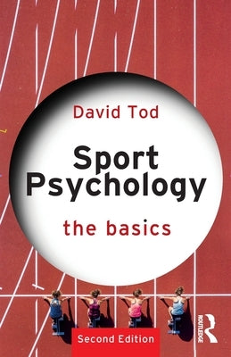 Sport Psychology: The Basics by Tod, David