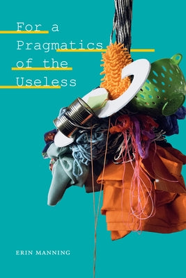 For a Pragmatics of the Useless Paperback Duke University Press