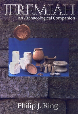 Jeremiah: An Archaeological Companion by King, Philip J.