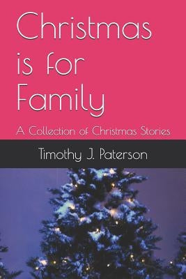 Christmas Is for Family: A Collection of Christmas Stories Paperback Independently Published