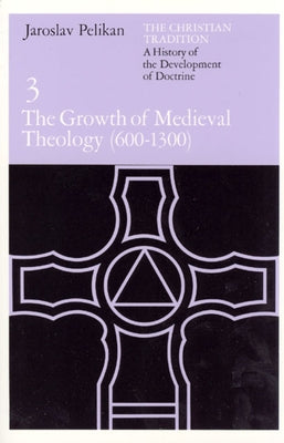 The Christian Tradition: A History of the Development of Doctrine, Volume 3: The Growth of Medieval Theology (600-1300) Volume 3 Paperback University of Chicago Press