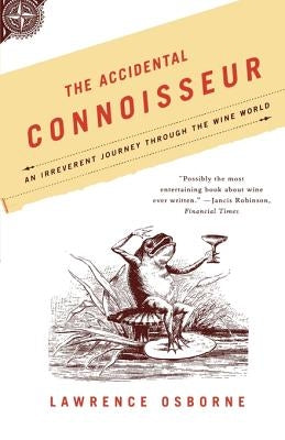 The Accidental Connoisseur: An Irreverent Journey Through the Wine World Paperback North Point Press