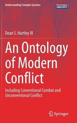 An Ontology of Modern Conflict: Including Conventional Combat and Unconventional Conflict by Hartley III, Dean S.