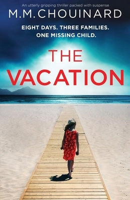 The Vacation: An utterly gripping thriller packed with suspense by Chouinard, M. M.