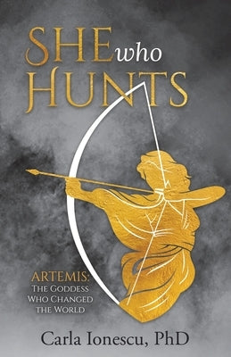 She Who Hunts: Artemis: The Goddess Who Changed the World Paperback Tellwell Talent