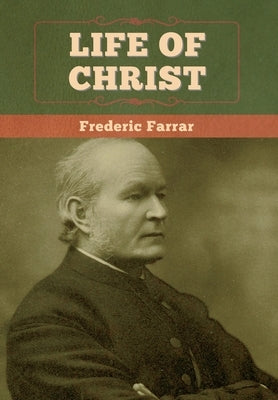 Life of Christ by Farrar, Frederic