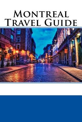 Montreal Travel Guide Paperback Createspace Independent Publishing Platform