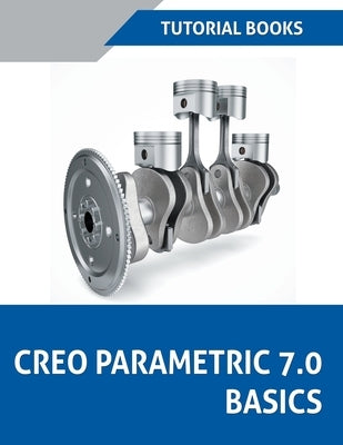 Creo Parametric 7.0 Basics by Tutorial Books