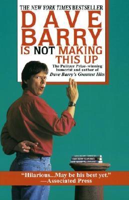 Dave Barry Is Not Making This Up by Barry, Dave