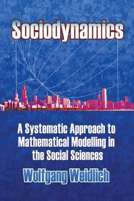 Sociodynamics: A Systematic Approach to Mathematical Modelling in the Social Sciences Paperback Dover Publications