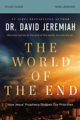 The World of the End Bible Study Guide: How Jesus' Prophecy Shapes Our Priorities Paperback Harperchristian Resources