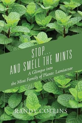 Stop...and Smell the Mints: A Glimpse into the Mint Family of Plants: Lamiaceae Paperback Outskirts Press