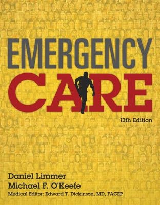 Emergency Care: Daniel Limmer, Michael F. O'Keefe; Medical Editor, Edward T. Dickinson, MD, Facep, by Limmer, Daniel J.