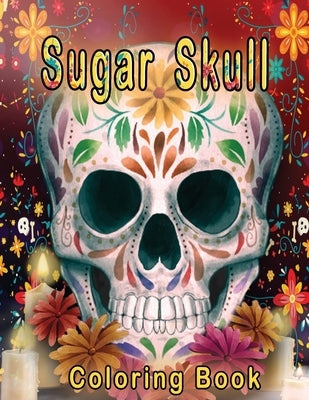 Sugar Skull Coloring Book: Over Than 50 Stress Relieving Skull Designs for Adults Men & Women, Relaxation Inspired By Día de Los Muertos Skull Da by Publish, Omr