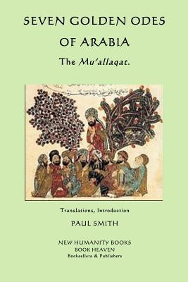 Seven Golden Odes of Arabia: The Mu'allaqat Paperback Createspace Independent Publishing Platform