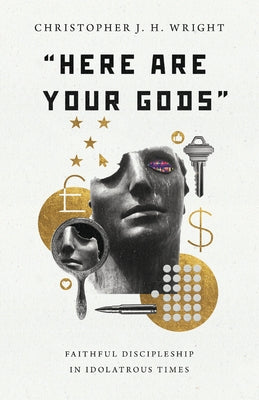 Here Are Your Gods: Faithful Discipleship in Idolatrous Times Paperback IVP Academic